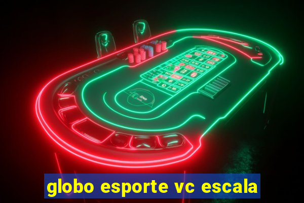 globo esporte vc escala